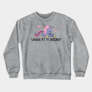 Wanna Pet My Unicorn? Crewneck Sweatshirt